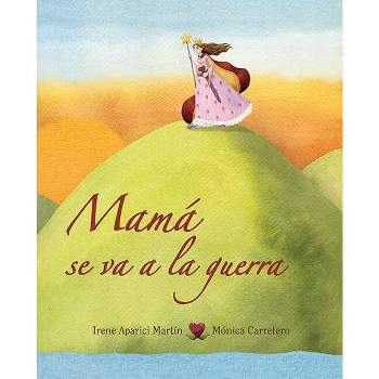 Mamá Se Va a la Guerra (Mom Goes to War) - (Luz) by  Irene Aparici (Hardcover)