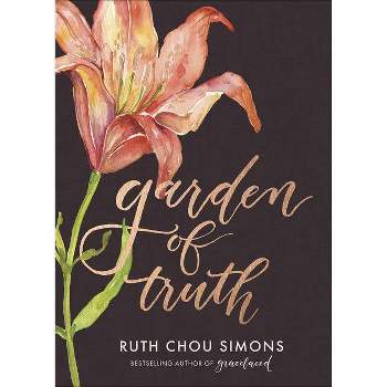 Garden of Truth - (Preaching Truth to My Own Heart) by  Ruth Chou Simons (Hardcover)