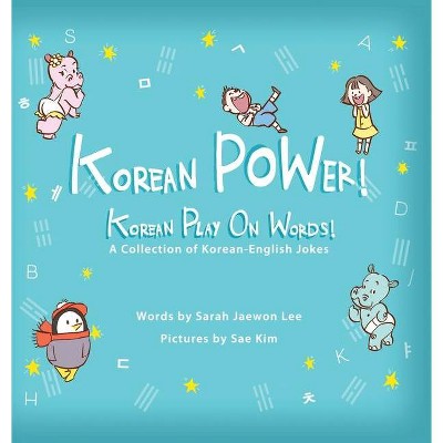 Korean POWer! Korean Play On Words - by  Sarah Jaewon Lee (Hardcover)