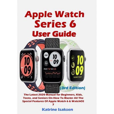 Apple Watch Series 6 User Guide - by  Katrine Isaksen (Paperback)