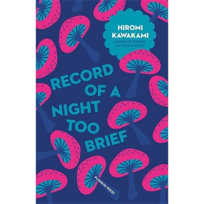 Record of a Night Too Brief - (Japanese Novellas) by  Hiromi Kawakami (Paperback)