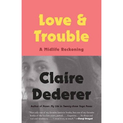 Love and Trouble - by  Claire Dederer (Paperback)