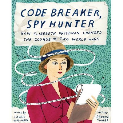 Code Breaker, Spy Hunter - by  Laurie Wallmark (Hardcover)