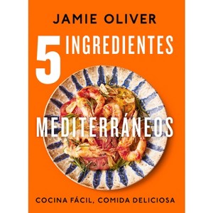 5 Ingredientes Mediterráneos: Cocina Fácil, Comida Deliciosa / 5 Ingredients Med Iterranean - by  Jamie Oliver (Hardcover) - 1 of 1