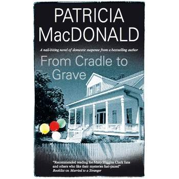 From Cradle to Grave - by  Patricia MacDonald (Hardcover)