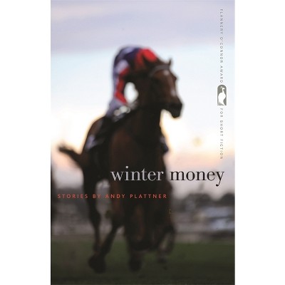 Winter Money - (Flannery O'Connor Award for Short Fiction) by  Andy Plattner (Paperback)