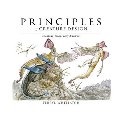 Principles of Creature Design - by  Terryl Whitlatch (Paperback)