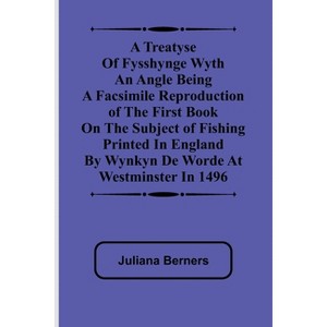 A Treatyse of Fysshynge wyth an Angle Being a facsimile reproduction of the first book on the subject of fishing printed in England by Wynkyn de - 1 of 1