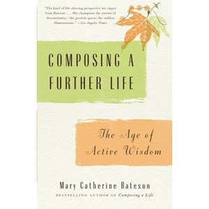 Composing a Further Life - by  Mary Catherine Bateson (Paperback) - 1 of 1