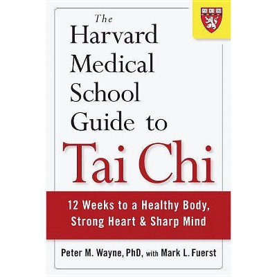 The Harvard Medical School Guide to Tai Chi - (Harvard Health Publications) by  Peter Wayne (Paperback)