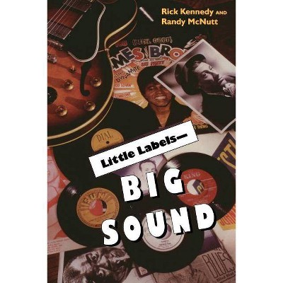 Little Labels - Big Sound - by  Rick Kennedy & Randy McNult (Paperback)