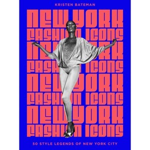 New York Fashion Icons - by  Kristen Bateman (Hardcover) - 1 of 1
