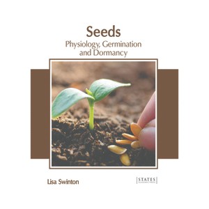 Seeds: Physiology, Germination and Dormancy - by  Lisa Swinton (Hardcover) - 1 of 1