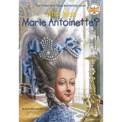 Who Was Marie Antoinette? - (Who Was?) by  Dana Meachen Rau & Who Hq (Paperback)