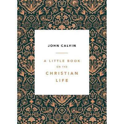 A Little Book on the Christian Life, Damask - by  John Calvin (Paperback)