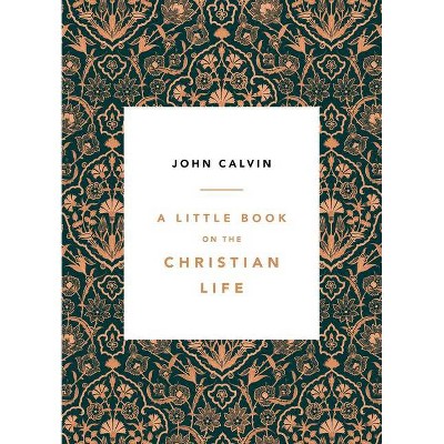 A Little Book on the Christian Life, Damask - by  John Calvin (Paperback)