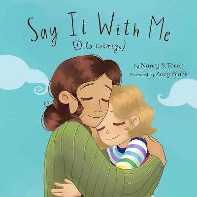 Say It with Me (Dilo Conmigo) - by  Nancy S Torres (Hardcover)