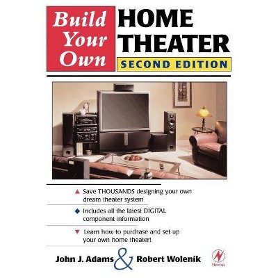 Build Your Own Home Theater - 2nd Edition by  Robert Wolenik & John Adams (Paperback)