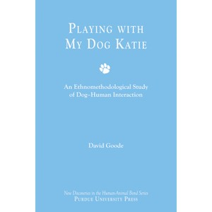 Playing with My Dog Katie - (New Directions in the Human-Animal Bond) by  David Goode (Paperback) - 1 of 1