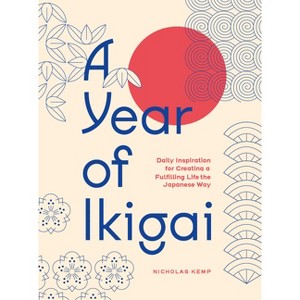 A Year of Ikigai - by  Nicholas Kemp (Hardcover) - 1 of 1