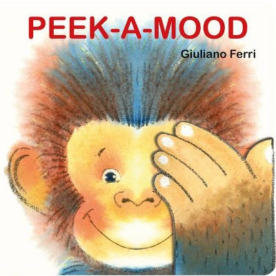 Peek-A-Mood - by  Giuliano Ferri (Board Book)
