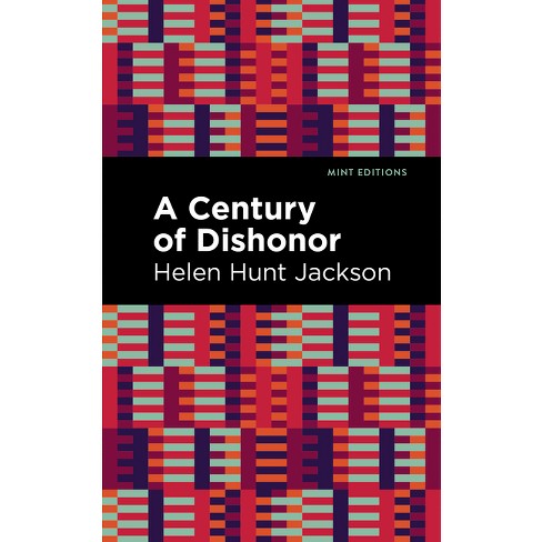 A Century of Dishonor - (Mint Editions (Native Stories, Indigenous Voices)) by  Helen Hunt Jackson (Hardcover) - image 1 of 1