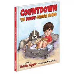 Countdown 'Til Daddy Comes Home - by  Kristin Ayyar (Hardcover)