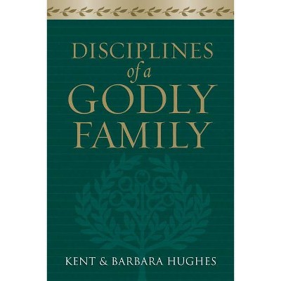 Disciplines of a Godly Family - Annotated by  R Kent Hughes & Barbara Hughes (Paperback)