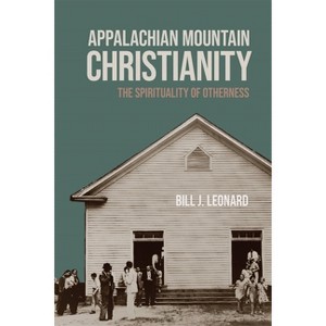 Appalachian Mountain Christianity - (George H. Shriver Lecture Religion in American History) by Bill J Leonard - 1 of 1