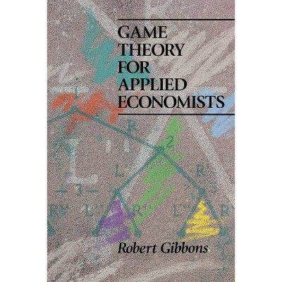 Game Theory for Applied Economists - by  Robert S Gibbons (Paperback)