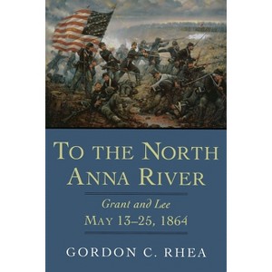 To the North Anna River - by Gordon C Rhea - 1 of 1