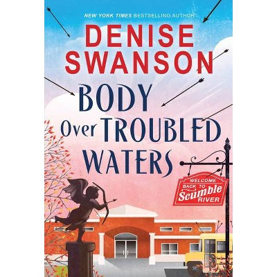 Body Over Troubled Waters - (Welcome Back to Scumble River) by  Denise Swanson (Paperback)