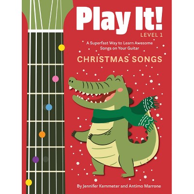 Play It! Christmas Songs for Guitar - by Jennifer Kemmeter & Antimo Marrone