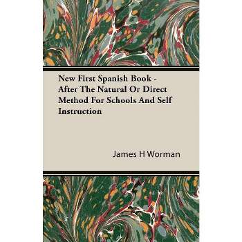 New First Spanish Book - After The Natural Or Direct Method For Schools And Self Instruction - by  James H Worman (Paperback)