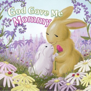 God Gave Me Mommy - by  Pamela Kennedy (Board Book) - 1 of 1