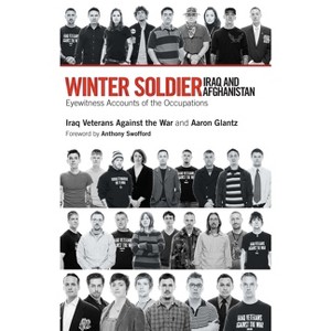 Winter Soldier: Iraq and Afghanistan - by  Iraq Veterans Against the War & Aaron Glantz (Paperback) - 1 of 1