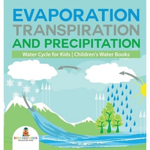 Evaporation, Transpiration and Precipitation Water Cycle for Kids Children's Water Books - by Baby Professor - 1 of 1
