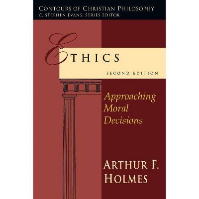 Ethics - (Contours of Christian Philosophy) 2nd Edition by  Arthur F Holmes (Paperback)