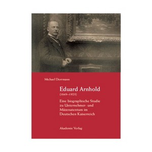 Eduard Arnhold (1849-1925) - by  Michael Dorrmann (Hardcover) - 1 of 1