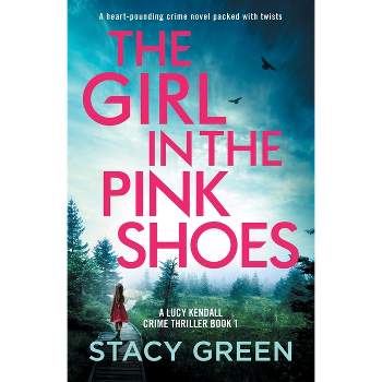 The Girl in the Pink Shoes - (A Lucy Kendall Crime Thriller) by  Stacy Green (Paperback)