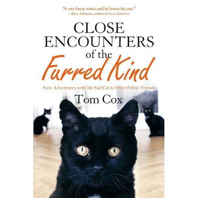 Close Encounters of the Furred Kind - by  Tom Cox (Hardcover)