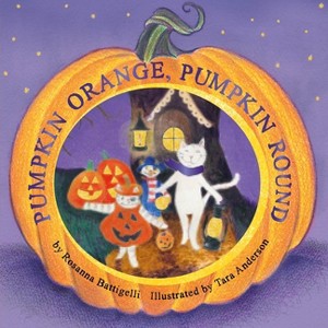 Pumpkin Orange, Pumpkin Round - by  Rosanna Battigelli (Board Book) - 1 of 1