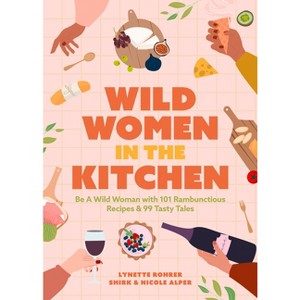 Wild Women in the Kitchen - by  Nicole Alper & Lynette Rohrer Shirk (Paperback) - 1 of 1
