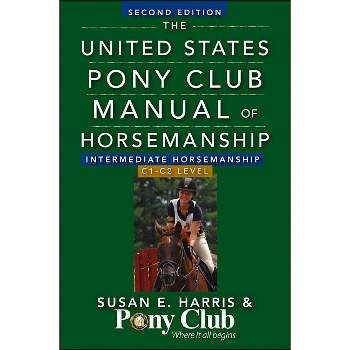 The United States Pony Club Manual of Horsemanship Intermediate Horsemanship (C Level) - 2nd Edition by  Susan E Harris (Hardcover)