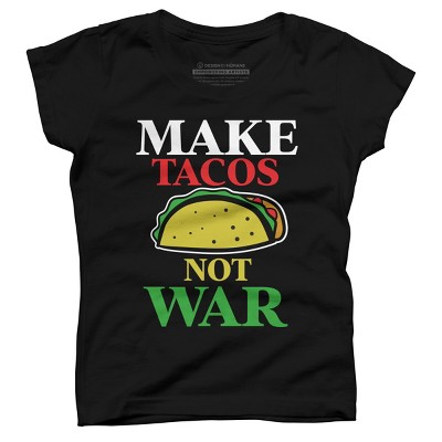Girl's Design By Humans Make Tacos Not War By MusicoIlustre T-Shirt
