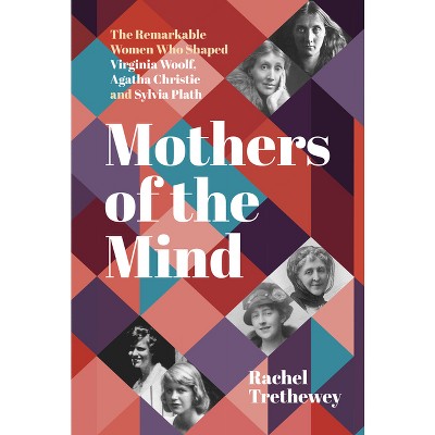 Mothers of the Mind - by  Rachel Trethewey (Hardcover)