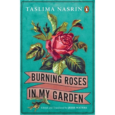 Burning Roses in My Garden - by  Taslima Nasrin (Paperback)