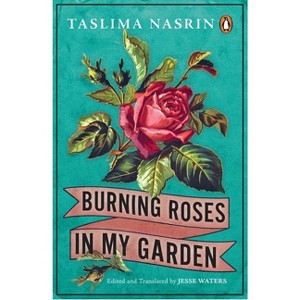 Burning Roses in My Garden - by  Taslima Nasrin (Paperback) - 1 of 1