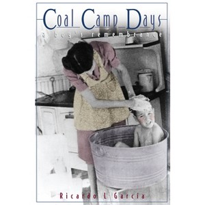 Coal Camp Days - by  Ricardo L Garcia (Paperback) - 1 of 1