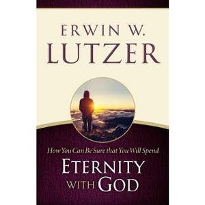 How You Can Be Sure You Will Spend Eternity with God - by  Erwin W Lutzer (Paperback) - 1 of 1